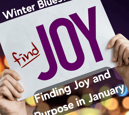 Winter Blues? Finding Joy and Purpose in January