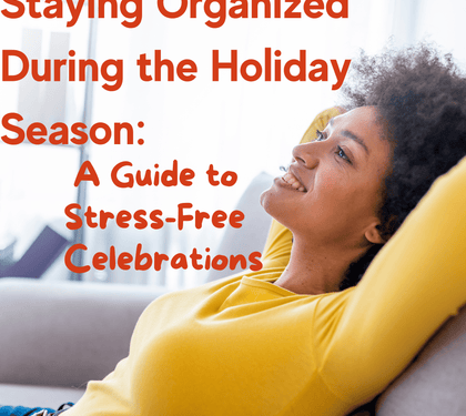 Staying Organized During the Holiday Season: A Guide to Stress-Free Celebrations