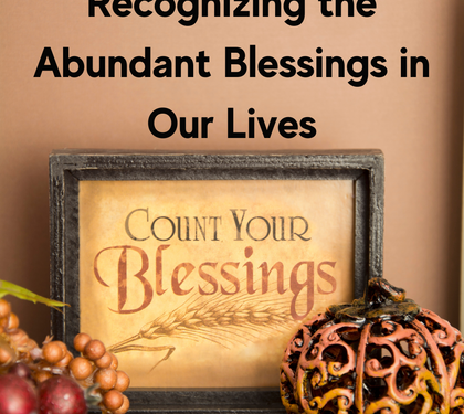 Recognizing the Abundant Blessings in Our Lives