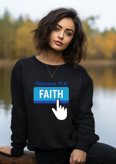 Faith Button - Hebrews 11:6 Sweatshirt