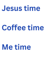 blue text on white background " Jesus time. coffee time. me time." top to bottom