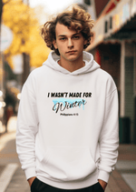 I Wasn't Made for Winter Hoodie with Philippians 4:13