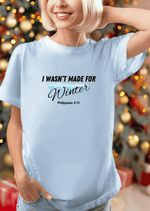 I Wasn't Made for Winter T-shirt with Philippians 4:13