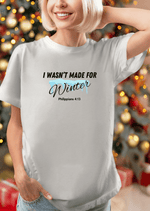 I Wasn't Made for Winter T-shirt with Philippians 4:13