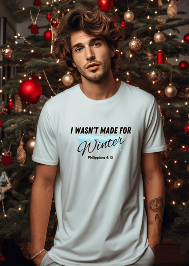 I Wasn't Made for Winter T-shirt with Philippians 4:13