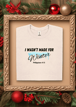 I Wasn't Made for Winter T-shirt with Philippians 4:13