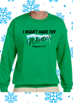 I Wasn't Made for Winter Sweatshirt with Philippians 4:13