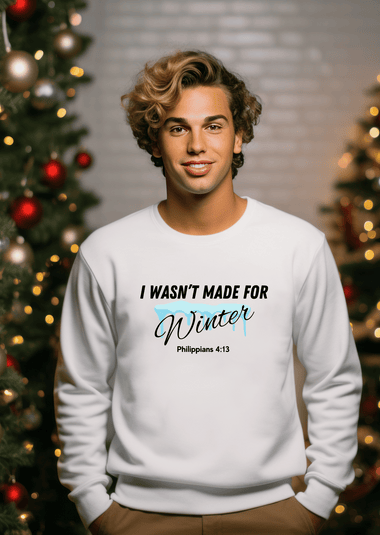 I Wasn't Made for Winter Sweatshirt with Philippians 4:13