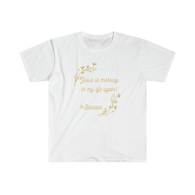 white shirt with gold text centered " Jesus is messing in my life again  #blessed" olive branches of gold on top left and bottom left corners